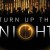 Turn Up The Night