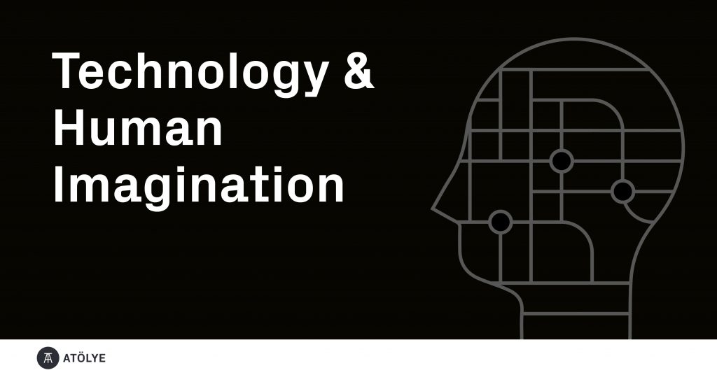 (Sep 18) Technology & Human Imagination @ ATÖLYE
