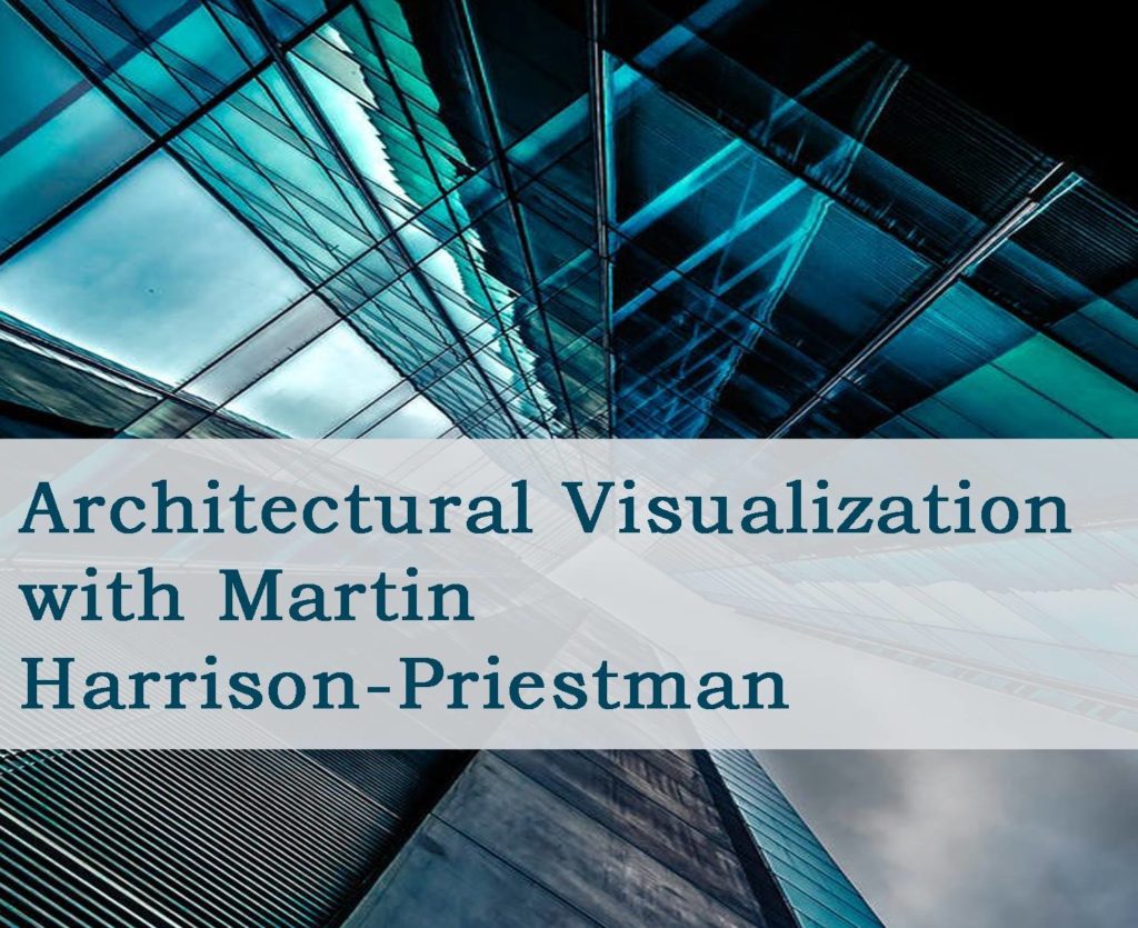 Architectural Visualization with Martin Harrison-Priestman